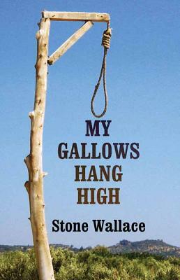 My Gallows Hang High by Stone Wallace