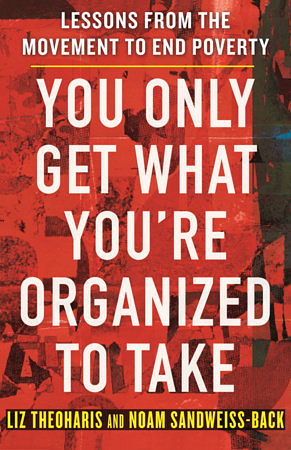 You Only Get What You're Organized to Take: Lessons from the Movement to End Poverty by Liz Theoharis, Noam Sandweiss-Back