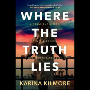 Where the Truth Lies by Karina Kilmore