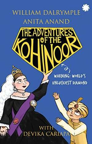 The Adventures of the Kohinoor by Devika Cariapa, William Dalrymple, Anita Anand