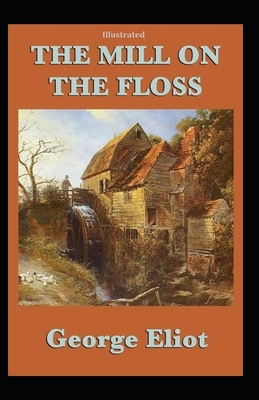 The Mill on the Floss ILLUSTRATED by George Eliot