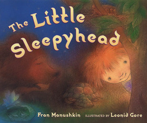 The Little Sleepyhead by Leonid Gore, Fran Manushkin