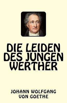 Die Leiden des jungen Werther by Johann Wolfgang von Goethe