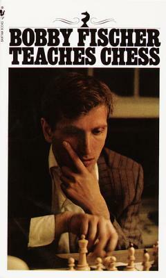 Bobby Fischer Teaches Chess by Don Mosenfelder, Stuart Margulies, Bobby Fischer