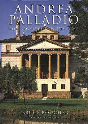 Andrea Palladio: The Architect in His Time by Bruce Boucher