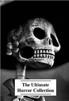 The Ultimate Horror Collection, Volume 4 by Victoria Glad, William Le Queux, Marie Belloc Lowndes, Max Beerbohm, John Kendrick Bangs