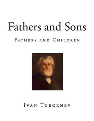 Fathers and Sons: Fathers and Children by Ivan Turgenev