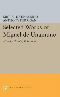 Selected Works of Miguel de Unamuno, Volume 6: Novela/Nivola by Miguel de Unamuno