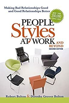 People Styles at Work... .And Beyond: Making Bad Relationships Good and Good Relationships Better by Dorothy Grover Bolton