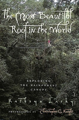 The Most Beautiful Roof in the World: Exploring the Rainforest Canopy by Kathryn Lasky