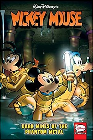 Mickey Mouse: Dark Mines of the Phantom Metal by Joe Torcivia, Thad Komorowski, Andrea Castellan, Romano Scarpa, Jonathan Gray