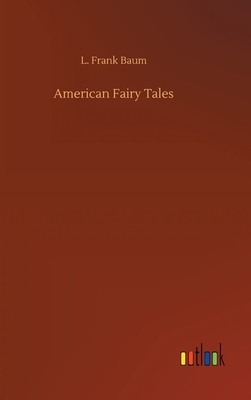 American Fairy Tales by L. Frank Baum