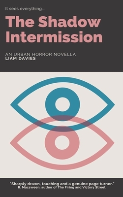 The Shadow Intermission: an urban horror novella by Liam Davies