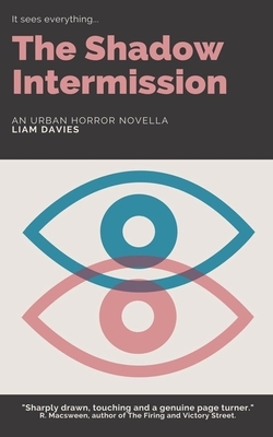 The Shadow Intermission: an urban horror novella by Liam Davies