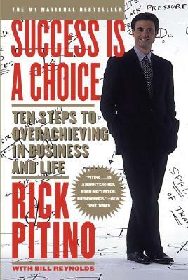 Success Is a Choice: Ten Steps to Overachieving in Business and Life by Rick Pitino
