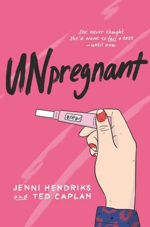 Unpregnant by Ted Caplan, Jenni Hendriks