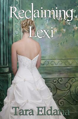 Reclaiming Lexi by Tara Eldana