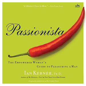 Passionista - The Empowered Woman's Guide to Pleasuring a Man by Ian Kerner