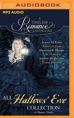 All Hallows' Eve: Six Romance Novellas by Sarah M. Eden, Heather B. Moore, Annette Lyon