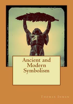 Ancient and Modern Symbolism by Thomas Inman