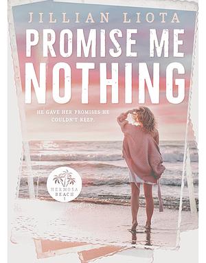 Promise Me Nothing by Jillian Liota