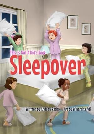 This Is Not a Kids Book: Sleepover by Andrew Racho