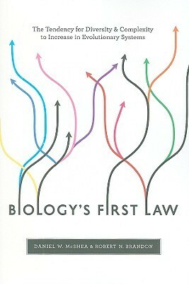 Biology's First Law: The Tendency for Diversity and Complexity to Increase in Evolutionary Systems by Robert N. Brandon, Daniel W. McShea