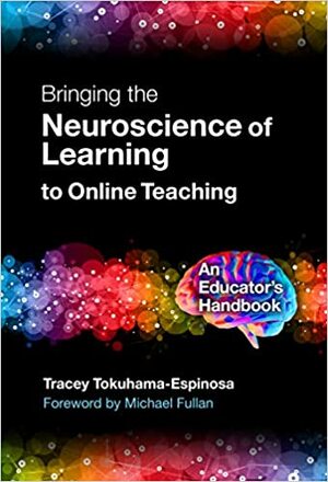 Bringing the Neuroscience of Learning to Online Teaching: An Educator's Handbook by Tracey Tokuhama-Espinosa