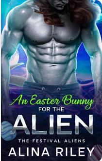 An Easter Bunny for the Alien: A SciFi Romance by Alina Riley