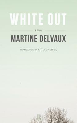 White Out by Martine Delvaux, Katia Grubisic