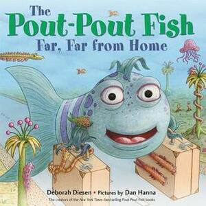 The Pout-Pout Fish, Far, Far from Home by Deborah Diesen, Dan Hanna