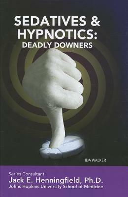 Sedatives and Hypnotics: Deadly Downers by Ida Walker