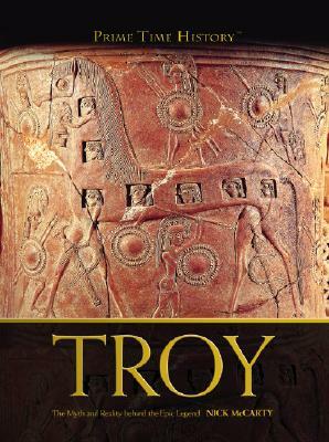 Troy: The Myth and Reality Behind the Epic Legend by Nick McCarty