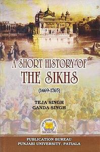 A Short History of the Sikhs, Volume One, 1469-1765 by Ganda Singh, Teja Singh