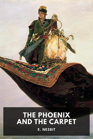 The Phoenix and the Carpet by E. Nesbit