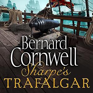 Sharpe's Trafalgar: The Battle of Trafalgar, 21 October 1805 by Bernard Cornwell