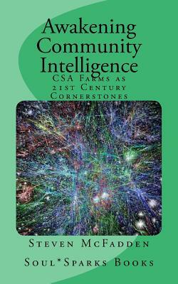 Awakening Community Intelligence: CSA Farms as 21st Century Cornerstones by Steven McFadden