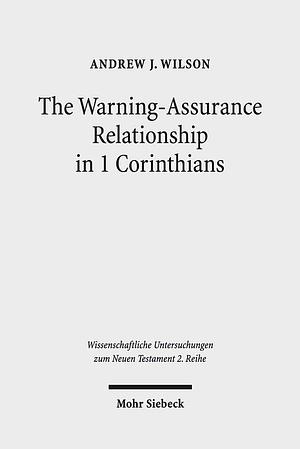 The Warning-Assurance Relationship in 1 Corinthians by Andrew J. Wilson