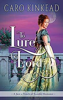 To Lure a Lord (Just a Touch of Scandal #2) by Caro Kinkead