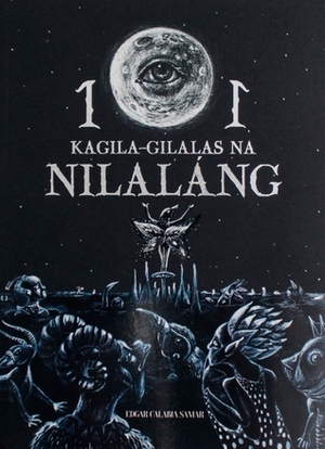 101 Kagila-Gilalas na Nilalang by Edgar Calabia Samar