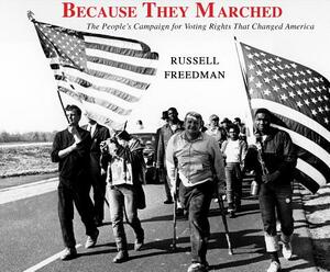 Because They Marched: The People's Campaign for Voting Rights That Changed America by Russell Freedman