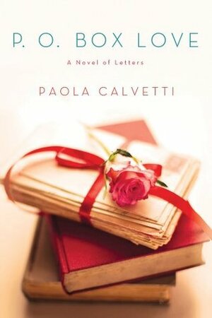 P.O. Box Love: A Novel of Letters by Anne Milano Appel, Paola Calvetti