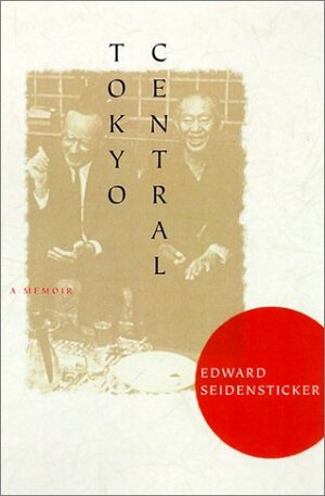 Tokyo Central: A Memoir by Edward G. Seidensticker