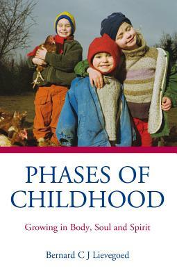 Phases of Childhood: Growing in Body, Soul and Spirit by Bernard C. J. Lievegoed