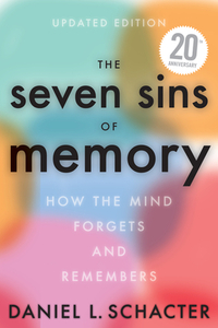 The Seven Sins of Memory Revised Edition: How the Mind Forgets and Remembers by Daniel L. Schacter