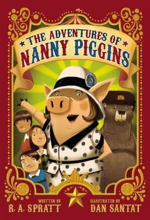 The Adventures of Nanny Piggins by R.A. Spratt, Dan Santat