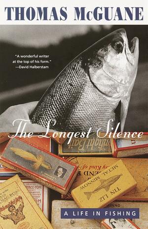 The Longest Silence: A Life in Fishing by Thomas McGuane