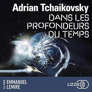 Dans les profondeurs du temps by Adrian Tchaikovsky