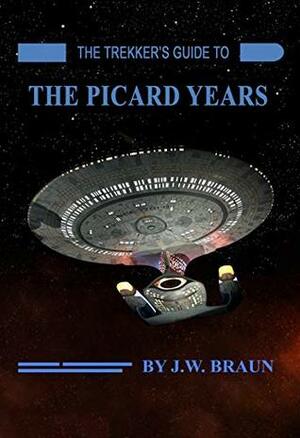 The Trekker's Guide to the Picard Years by J.W. Braun