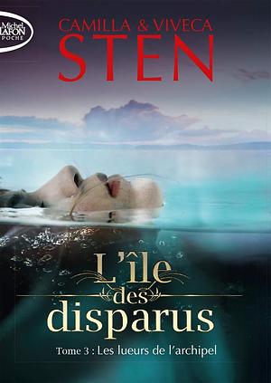 L'île des disparus - tome 3 Les lueurs de l'archipel by Marina Heide, Camilla Sten, Viveca Sten